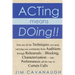 Acting means Doing !!: Here are all the Techniques you need, carrying you confidently from Auditions through Rehearsals - Blocking, Character