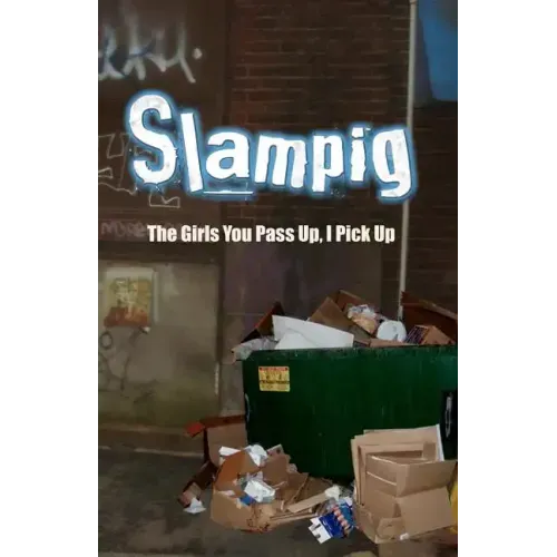 Slampig: The Girls You Pass Up, I Pick Up
