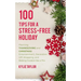100 Tips For A Stress-Free Holiday: Planning Thanksgiving and Christmas Entertainment, Decoration, Gift Wrapping, and Baking Cookies like a Pro