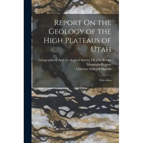 Report On the Geology of the High Plateaus of Utah: With Atlas