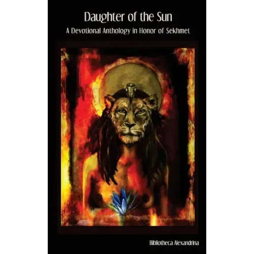 Daughter of the Sun: A Devotional Anthology in Honor of Sekhmet