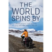 The World Spins By: A Gift of Time, Love, and the Long Bike Ride Back to Myself