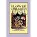 Flower Children: The Little Cousins of the Field and Garden