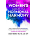 The Women's Guide to Hormonal Harmony: How to Rebalance Your Hormones, Master Your Metabolism, and Become the Boss of Your Own Body.