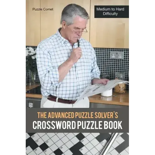 The Advanced Puzzle Solver's Crossword Puzzle Book: Medium to Hard Difficulty