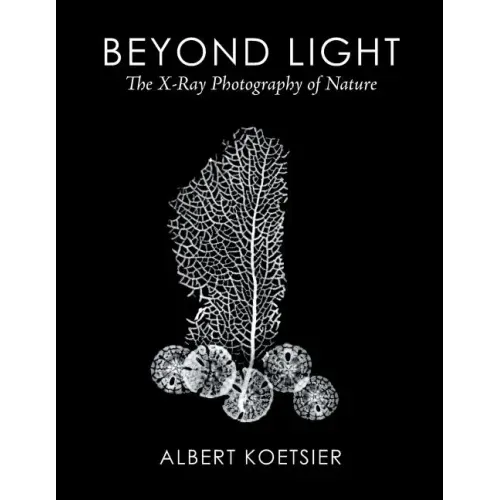 Beyond Light: The X-Ray Photography of Nature