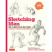 Sketching Men: How to Draw Lifelike Male Figures, a Complete Course for Beginners (Over 600 Illustrations)
