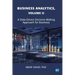 Business Analytics, Volume II: A Data Driven Decision Making Approach for Business