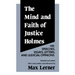 The Mind and Faith of Justice Holmes: His Speeches, Essays, Letters, and Judicial Opinions