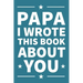 Papa I Wrote This Book About You: A thoughtful keepsake from the Grandkids that will be cherished forever