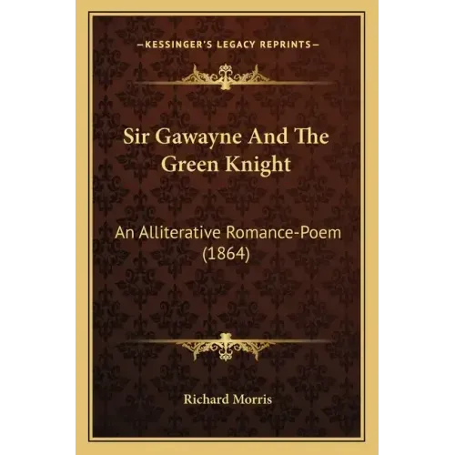 Sir Gawayne And The Green Knight: An Alliterative Romance-Poem (1864)