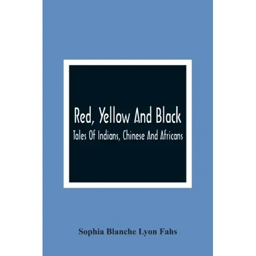 Red, Yellow And Black: Tales Of Indians, Chinese And Africans