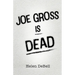 Joe Gross Is Dead