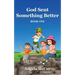 God Sent Something Better