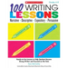 100 Writing Lessons: Narrative, Descriptive, Expository, Persuasive, Grades 4-8: Ready-To-Use Lessons to Help Students Become Strong Writers and Succe