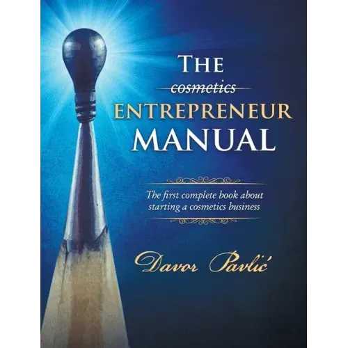 The Cosmetics Entrepreneur Manual: The first complete book about starting a cosmetics business