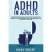 ADHD in Adults: Effective Strategies, Skills, And Self-Help to Improve the Quality of Life for Those Who Have It and Those Who Take Ch