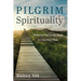Pilgrim Spirituality: Defining Pilgrimage Again for the First Time