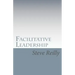 Facilitative Leadership: Managing Performance Without Controlling People