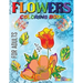 Flowers Coloring Book For Adults: Flowers, Vases, Bunches, Bouquets, Herbs, Beautiful Leaves for A Complete Relaxation and Stress Relief