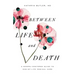 Between Life and Death: A Gospel-Centered Guide to End-Of-Life Medical Care