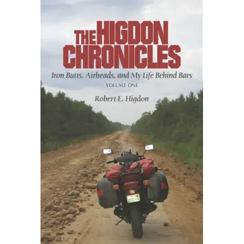 The Higdon Chronicles: Iron Butts, Airheads, and My Life Behind Bars (Volume One)