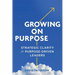 Growing on Purpose: Strategic Clarity for Purpose-Driven Leaders