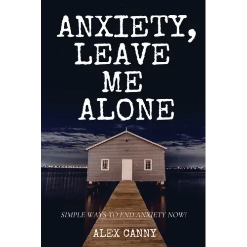 Anxiety, Leave Me Alone: Simple Ways To End Anxiety Now (self help, mental disorder, depression) (Positive Energy)