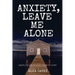 Anxiety, Leave Me Alone: Simple Ways To End Anxiety Now (self help, mental disorder, depression) (Positive Energy)