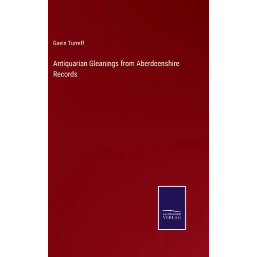Antiquarian Gleanings from Aberdeenshire Records