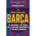 La Complejidad del Barça / The Barcelona Complex: Lionel Messi and the Making and Unmaking of the World's Greatest Soccer Club