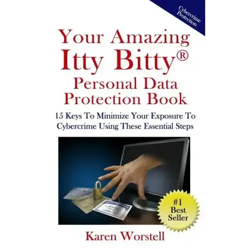 Your Amazing Itty Bitty Personal Data Protection Book: 15 Keys to Minimize Your Exposure to Cybercrime Using These Essential Steps