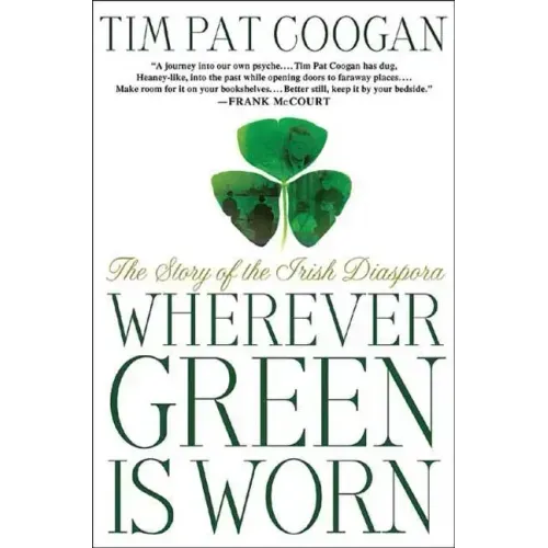 Wherever Green Is Worn: The Story of the Irish Diaspora