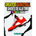 Greatest Basketball Shoes Of All Time Coloring Book: The Ultimate Sneakers Coloring Book for Basketball Lovers and Sneakerheads of All Ages (Adults, T
