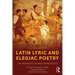 Latin Lyric and Elegiac Poetry: An Anthology of New Translations