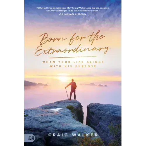 Born for the Extraordinary: When Your Life Aligns with His Purpose