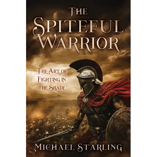 The Spiteful Warrior: The Art of Fighting in the Shade