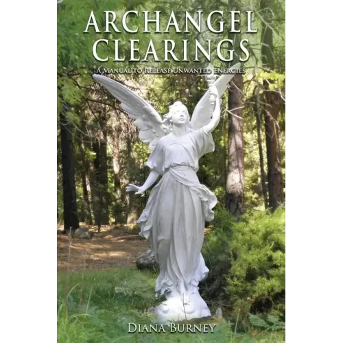 Archangel Clearings: A Manual to Release Unwanted Energies