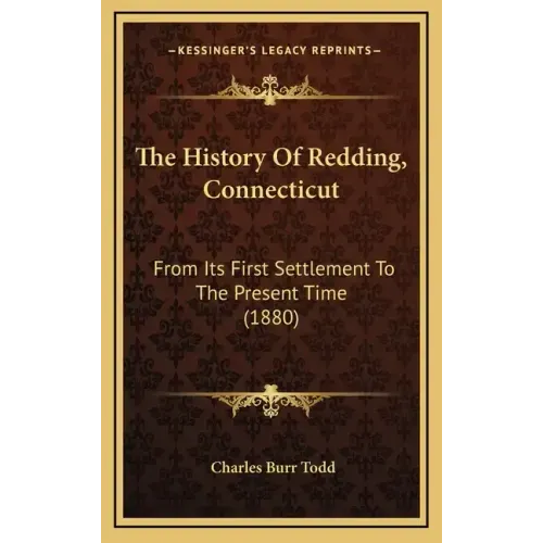 The History Of Redding, Connecticut: From Its First Settlement To The Present Time (1880)