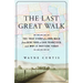 The Last Great Walk: The True Story of a 1909 Walk from New York to San Francisco, and Why It Matterstoday