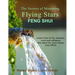 The Secrets of Mastering Flying Stars Feng Shui: Learn how to fly, analyze, cure and enhance the stars for your home and office