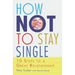 How Not To Stay Single: 10 Steps To A Great Relationship