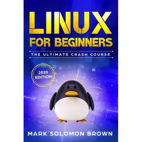 Linux for Beginners: The Bible. The Ultimate Beginner's Guide to Learn and Execute Linux Programming, from the Basics to Advanced Content!