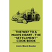The Way to a Man's Heart - The Settlement Cook Book