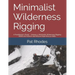 Minimalist Wilderness Rigging: A Practitioner's Study - Volume 3: Minimalist Wilderness Rigging REMS and Search and Rescue Rope Rescue Skills