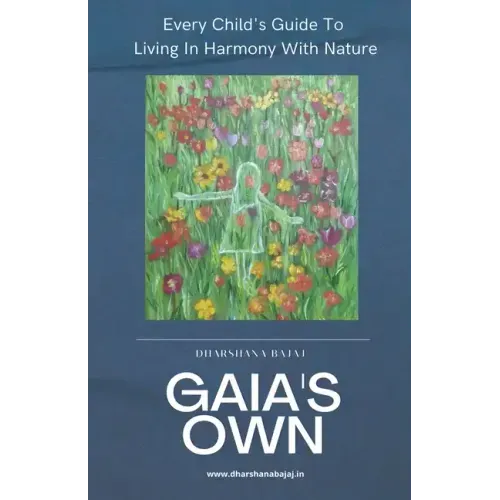 Gaia's Own: Every Child's Guide To Living In Harmony With Nature