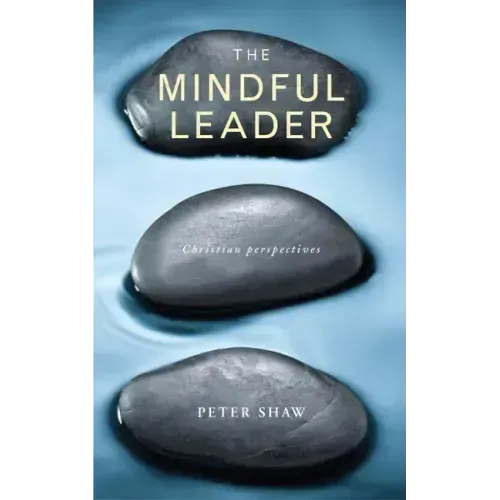 The Mindful Leader: Embodying Christian Wisdom