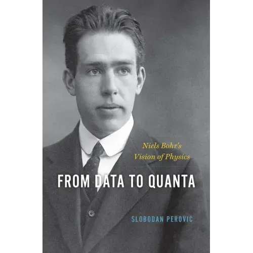 From Data to Quanta: Niels Bohr's Vision of Physics