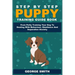 Step By Step Puppy Training Guide Book - From Potty Training Your Dog To Dealing With Behavior, Obedience And Separation Anxiety