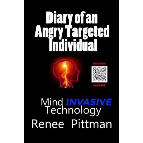 Diary of an Angry Targeted Individual: Mind Invasive Technology